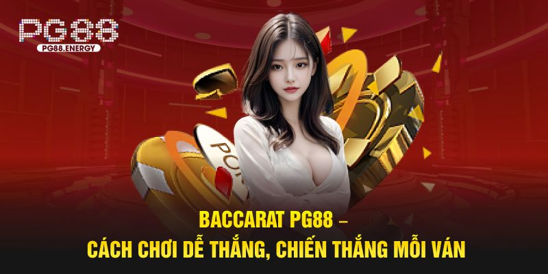 Baccarat pg88 cách chơi dễ dàng chiến thắng mọi ván