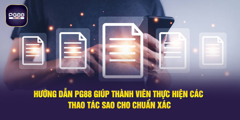 Hướng dẫn PG88 giúp thành viên thực hiện các thao tác sao cho chuẩn xác