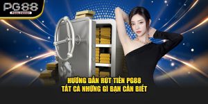 Hướng Dẫn Rút tiền PG88 tất cả những gì bạn cần biết