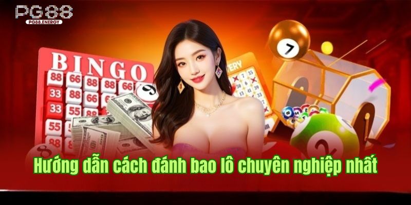 Hướng dẫn cách đánh bao lô chuyên nghiệp và hiệu quả nhất