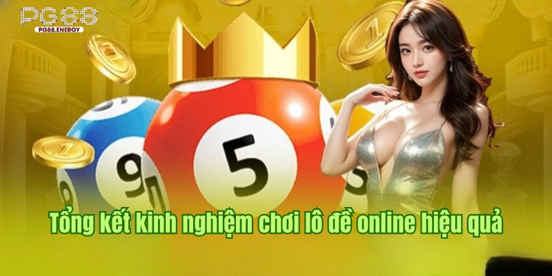 Tổng kết kinh nghiệm chơi lô đề online hiệu quả