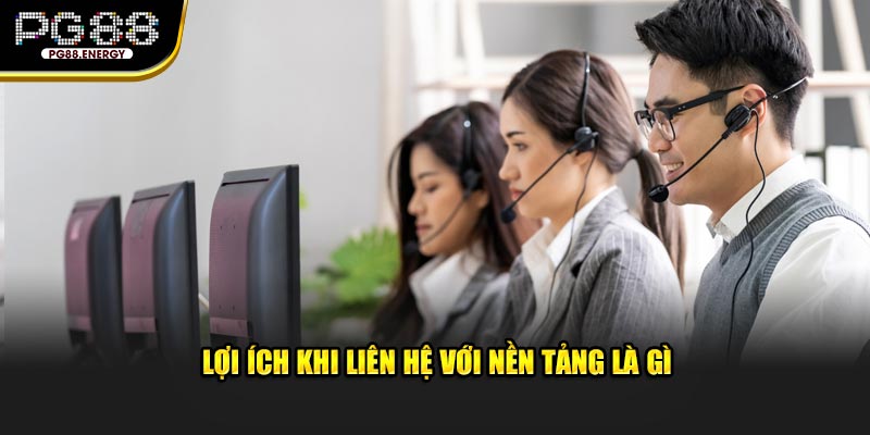 Lợi ích khi liên hệ với nền tảng là gì