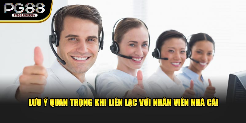 Lưu ý quan trọng khi liên lạc với nhân viên nhà cái