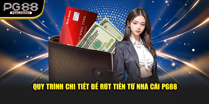 Quy trình chi tiết để rút tiền từ nhà cái PG88