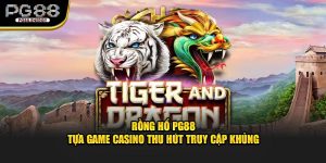 Rồng hổ pg88 tựa game casino thu hút truy cập khủng