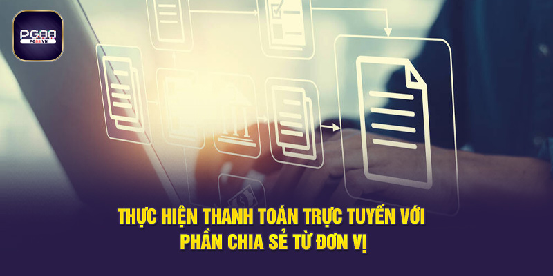 Thực hiện thanh toán trực tuyến với phần chia sẻ từ đơn vị