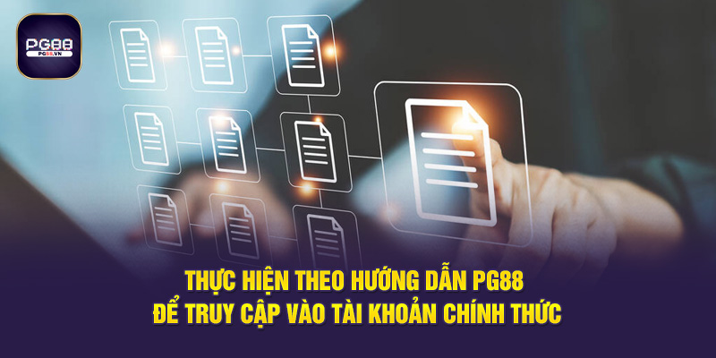 Thực hiện theo hướng dẫn PG88 để truy cập vào tài khoản chính thức