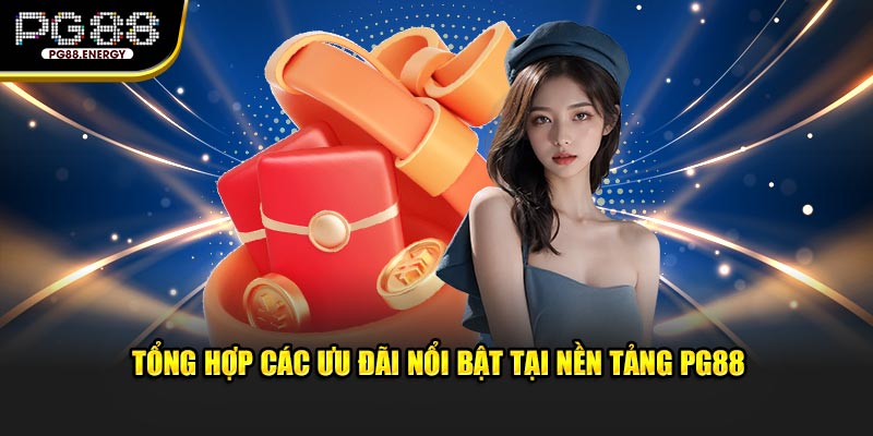 Tổng hợp các ưu đãi nổi bật tại nền tảng PG88