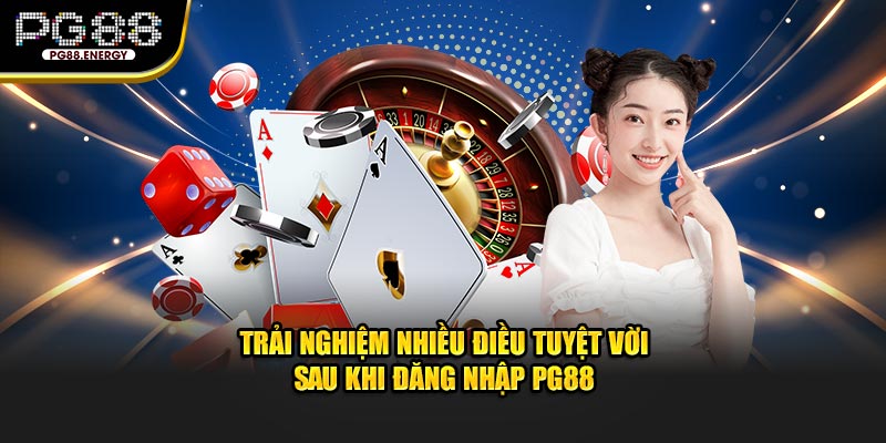 Trải nghiệm nhiều điều tuyệt vời sau khi đăng nhập PG88