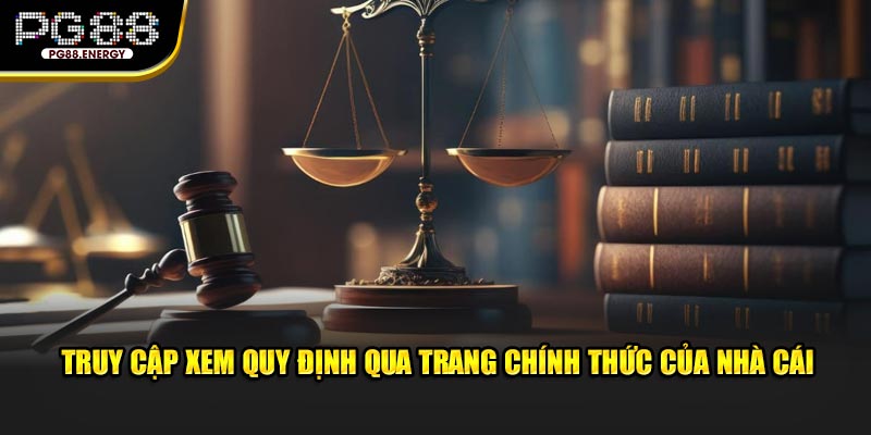 Truy cập xem quy định qua trang chính thức của nhà cái 