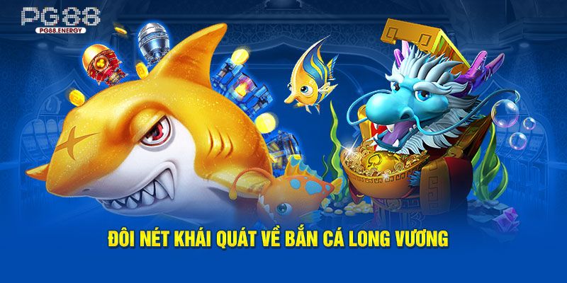 Thông tin tổng hợp về Bắn Cá Long Vương trực tuyến